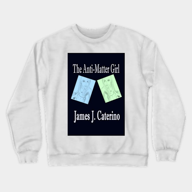 The Anti-Matter Girl Crewneck Sweatshirt by Caterino Books and Art